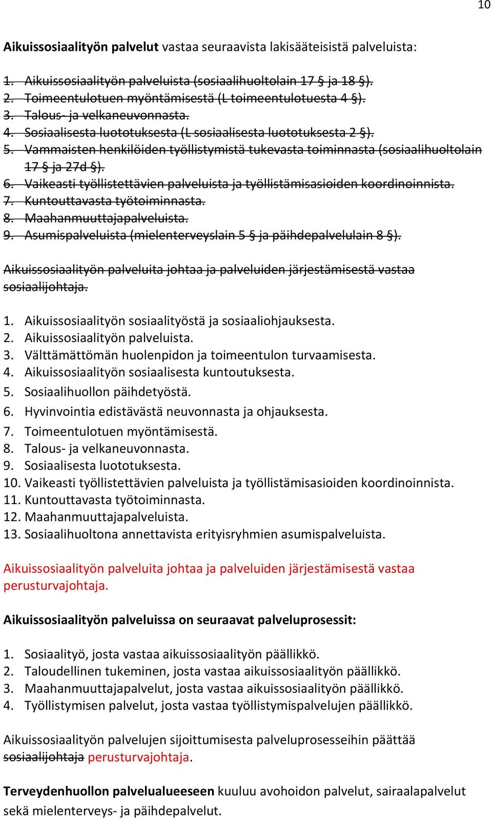 Vammaisten henkilöiden työllistymistä tukevasta toiminnasta (sosiaalihuoltolain 17 ja 27d ). 6. Vaikeasti työllistettävien palveluista ja työllistämisasioiden koordinoinnista. 7.