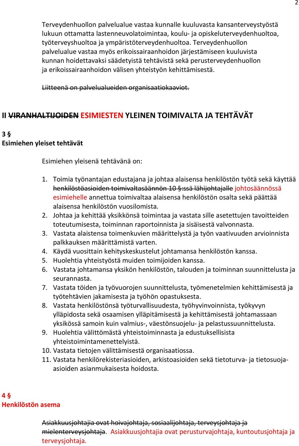 Terveydenhuollon palvelualue vastaa myös erikoissairaanhoidon järjestämiseen kuuluvista kunnan hoidettavaksi säädetyistä tehtävistä sekä perusterveydenhuollon ja erikoissairaanhoidon välisen