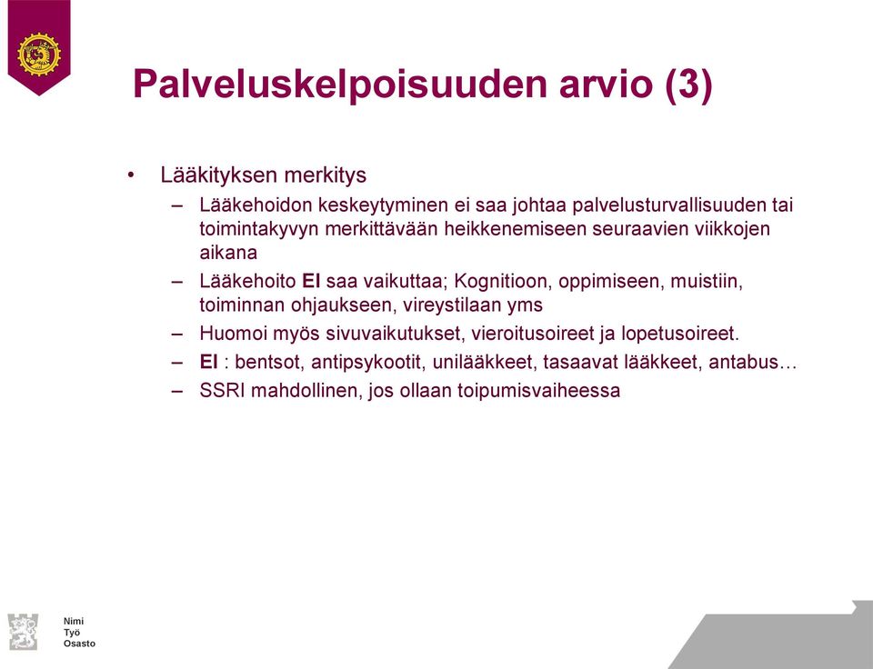 oppimiseen, muistiin, toiminnan ohjaukseen, vireystilaan yms Huomoi myös sivuvaikutukset, vieroitusoireet ja