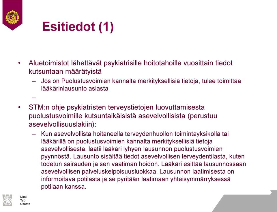 pdf STM:n ohje psykiatristen terveystietojen luovuttamisesta puolustusvoimille kutsuntaikäisistä asevelvollisista (perustuu asevelvollisuuslakiin): Kun asevelvollista hoitaneella terveydenhuollon