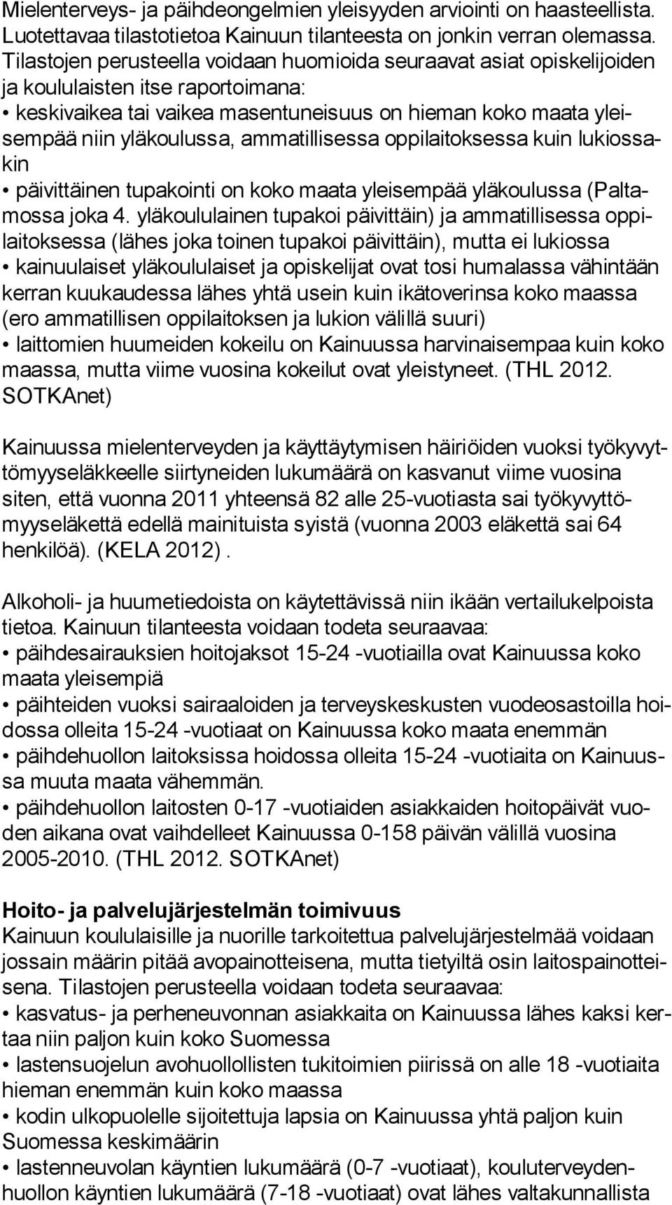 ammatillisessa oppilaitoksessa kuin lu kios sakin päivittäinen tupakointi on koko maata yleisempää yläkoulussa (Pal tamos sa joka 4.