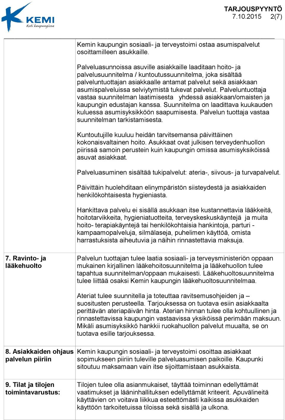 selviytymistä tukevat palvelut. Palveluntuottaja vastaa suunnitelman laatimisesta yhdessä asiakkaan/omaisten ja kaupungin edustajan kanssa.