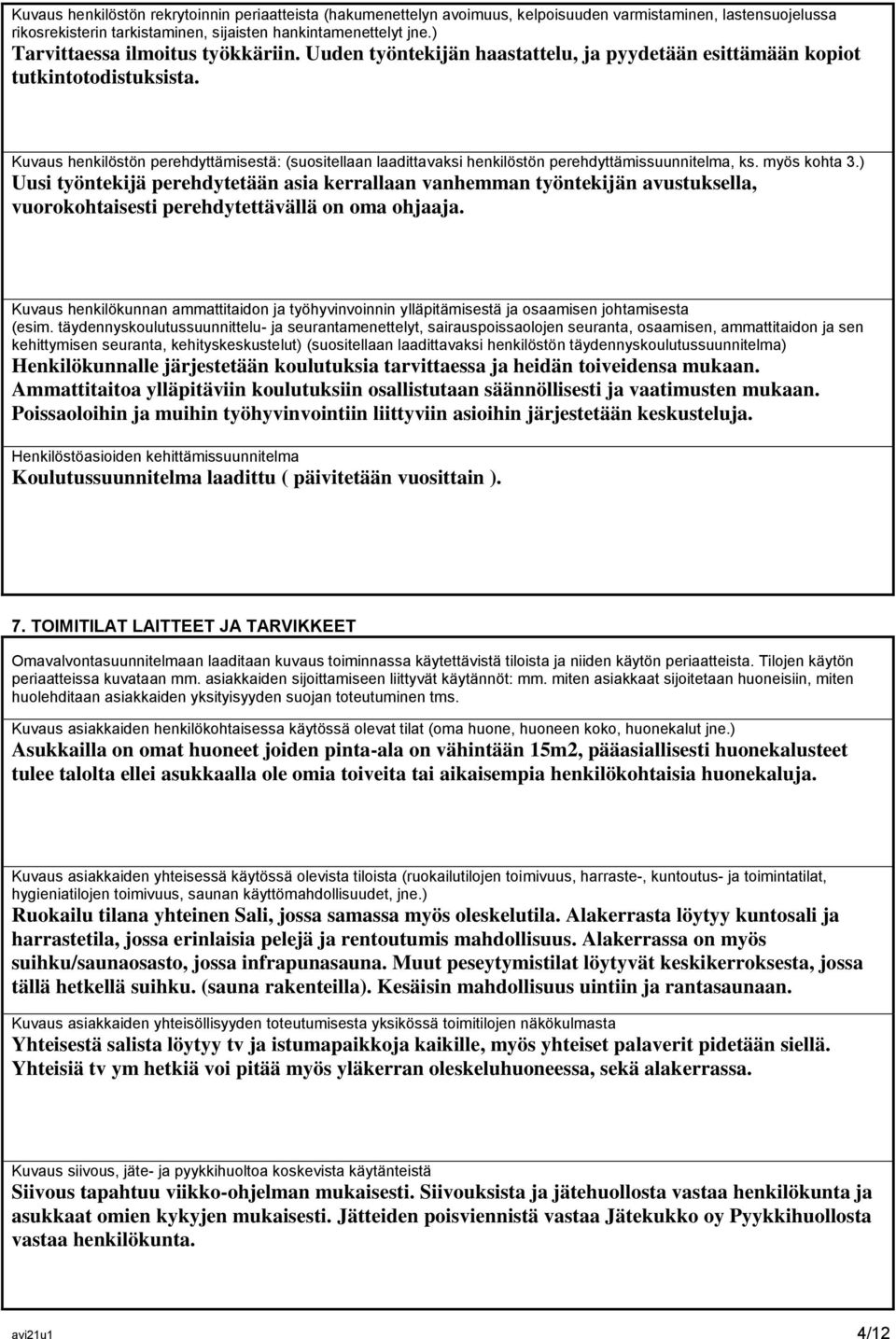 Kuvaus henkilöstön perehdyttämisestä: (suositellaan laadittavaksi henkilöstön perehdyttämissuunnitelma, ks. myös kohta 3.