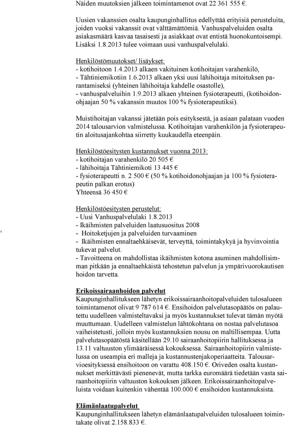 Henkilöstömuutokset/ lisäykset: - kotihoitoon 1.4.2013 alkaen vakituinen kotihoitajan varahenkilö, - Tähtiniemikotiin 1.6.