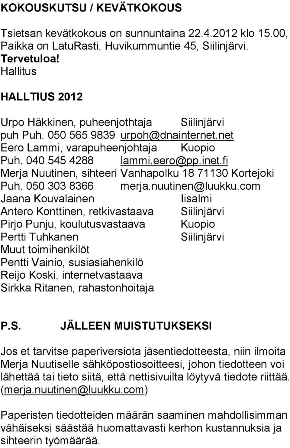 fi Merja Nuutinen, sihteeri Vanhapolku 18 71130 Kortejoki Puh. 050 303 8366 merja.nuutinen@luukku.