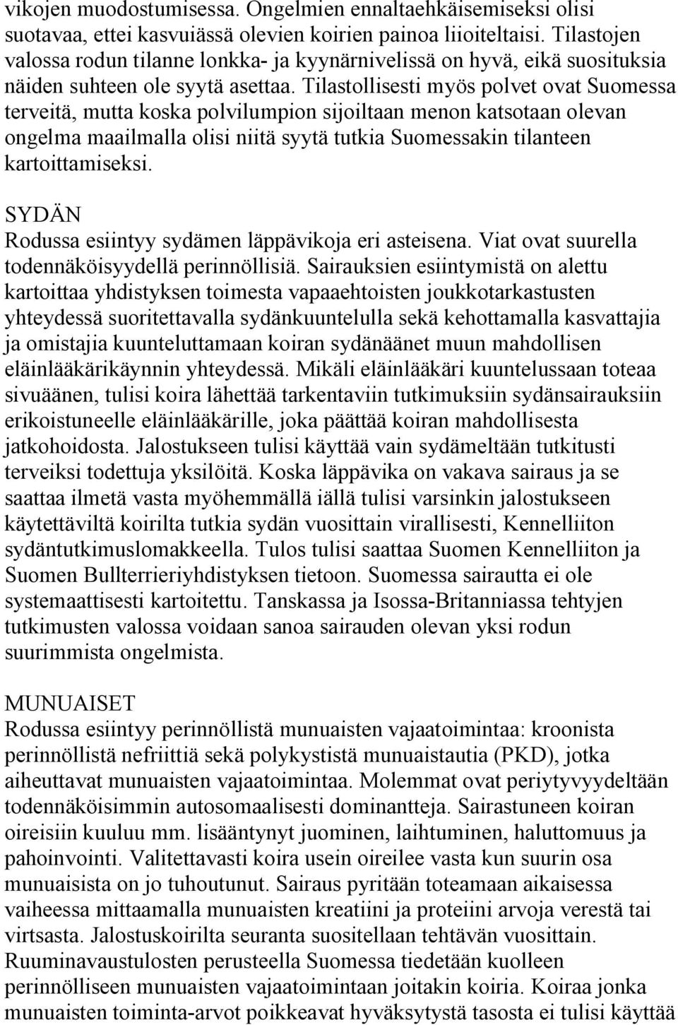 Tilastollisesti myös polvet ovat Suomessa terveitä, mutta koska polvilumpion sijoiltaan menon katsotaan olevan ongelma maailmalla olisi niitä syytä tutkia Suomessakin tilanteen kartoittamiseksi.