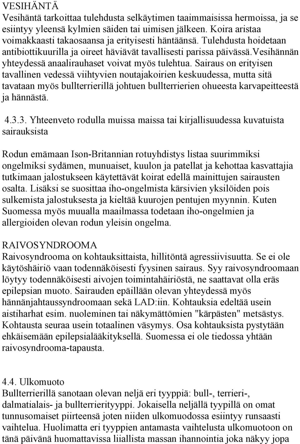 vesihännän yhteydessä anaalirauhaset voivat myös tulehtua.