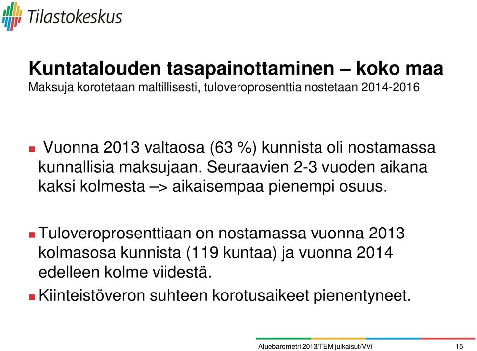 Seuraavien 2-3 vuoden aikana kaksi kolmesta > aikaisempaa pienempi osuus.