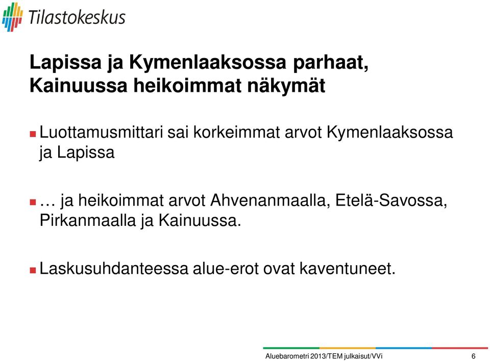 ja Lapissa ja heikoimmat arvot Ahvenanmaalla, Etelä-Savossa,