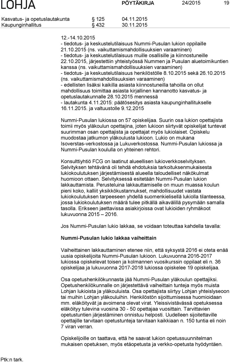 vaikuttamismahdollisuuksien varaaminen) - tiedotus- ja keskustelutilaisuus henkilöstölle 8.10.2015 sekä 26.10.2015 (ns.