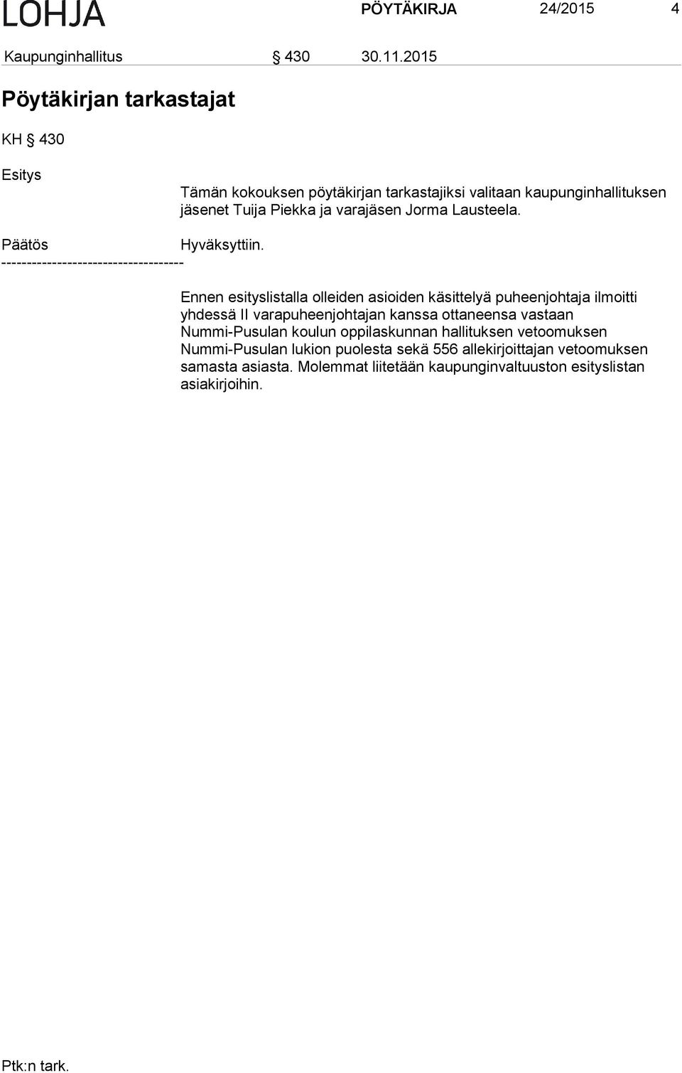 varajäsen Jorma Lausteela. Hyväksyttiin.