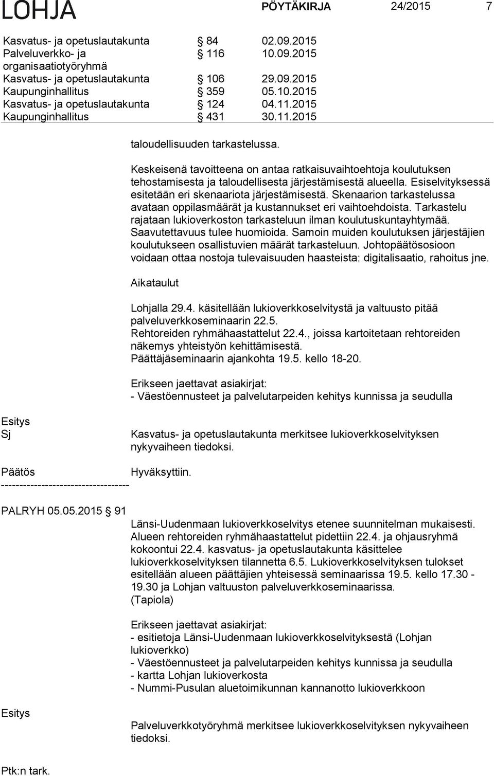 Esiselvityksessä esitetään eri skenaariota järjestämisestä. Skenaarion tarkastelussa avataan oppilasmäärät ja kustannukset eri vaihtoehdoista.