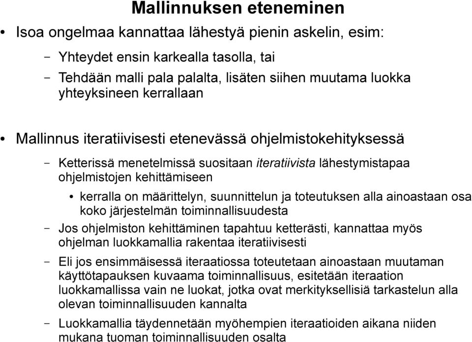 toteutuksen alla ainoastaan osa koko järjestelmän toiminnallisuudesta Jos ohjelmiston kehittäminen tapahtuu ketterästi, kannattaa myös ohjelman luokkamallia rakentaa iteratiivisesti Eli jos