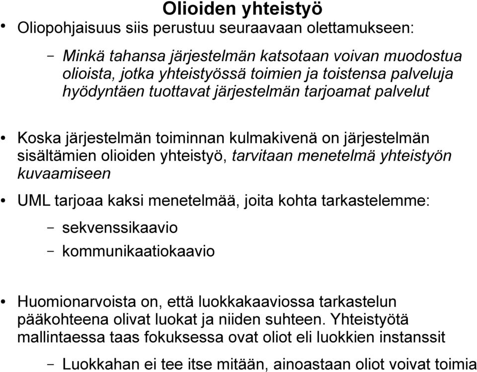 menetelmä yhteistyön kuvaamiseen UML tarjoaa kaksi menetelmää, joita kohta tarkastelemme: sekvenssikaavio kommunikaatiokaavio Huomionarvoista on, että luokkakaaviossa