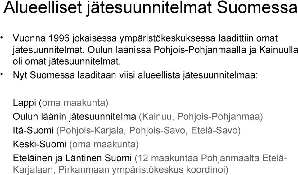 Nyt Suomessa laaditaan viisi alueellista jätesuunnitelmaa: Lappi (oma maakunta) Oulun läänin jätesuunnitelma (Kainuu,