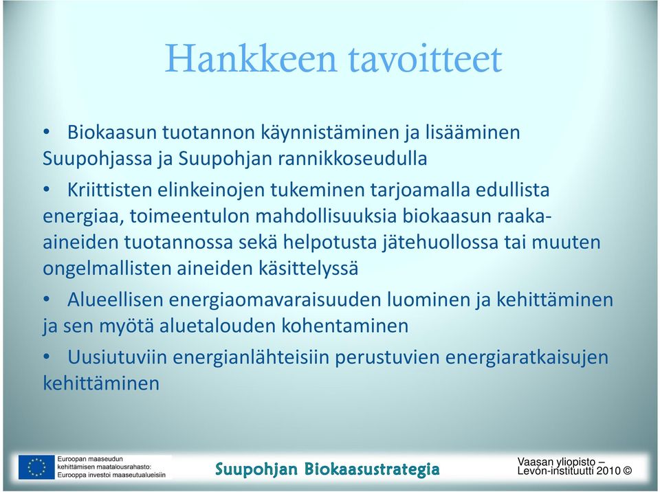 sekä helpotusta jätehuollossa tai muuten ongelmallisten aineiden käsittelyssä Alueellisen energiaomavaraisuuden luominen ja