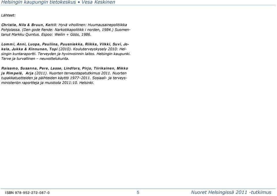Terveyden ja hyvinvoinnin laitos. Helsingin kaupunki. Terve ja turvallinen neuvottelukunta. Raisamo, Susanna, Pere, Lasse, Lindfors, Pirjo, Tiirikainen, Mikko ja Rimpelä, Arja (11).