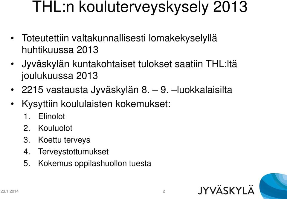 2215 vastausta Jyväskylän 8. 9. luokkalaisilta Kysyttiin koululaisten kokemukset: 1.