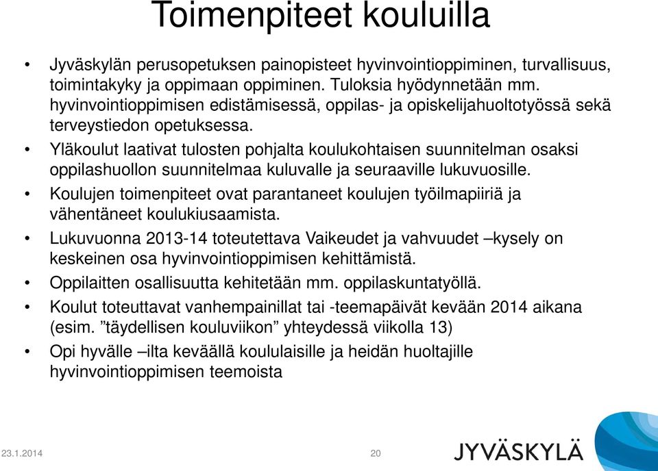 Yläkoulut laativat tulosten pohjalta koulukohtaisen suunnitelman osaksi oppilashuollon suunnitelmaa kuluvalle ja seuraaville lukuvuosille.
