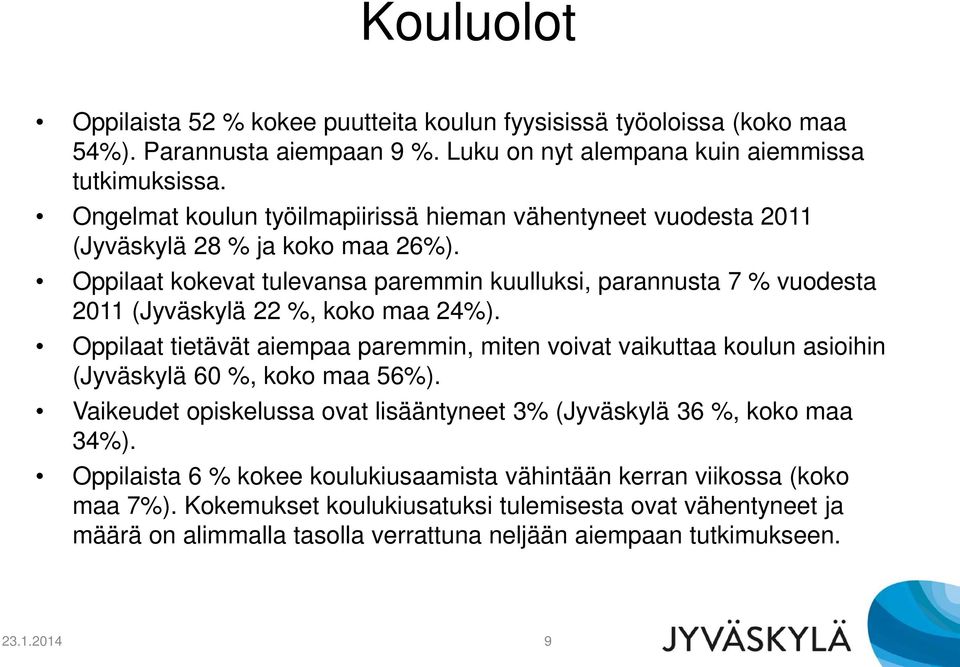 Oppilaat kokevat tulevansa paremmin kuulluksi, parannusta 7 % vuodesta 2011 (Jyväskylä 22 %, koko maa 24%).