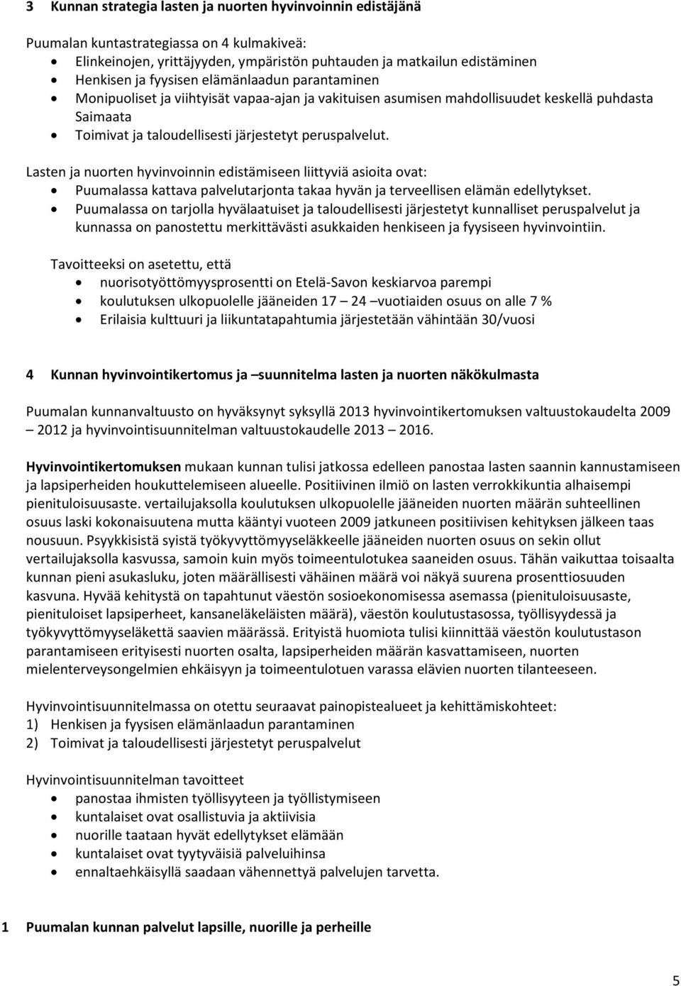 Lasten ja nuorten hyvinvoinnin edistämiseen liittyviä asioita ovat: Puumalassa kattava palvelutarjonta takaa hyvän ja terveellisen elämän edellytykset.