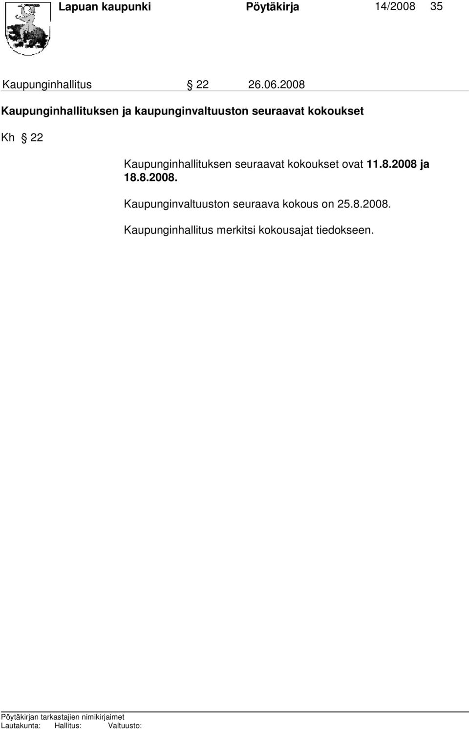 Kaupunginhallituksen seu raavat ko koukset ovat 11.8.2008 