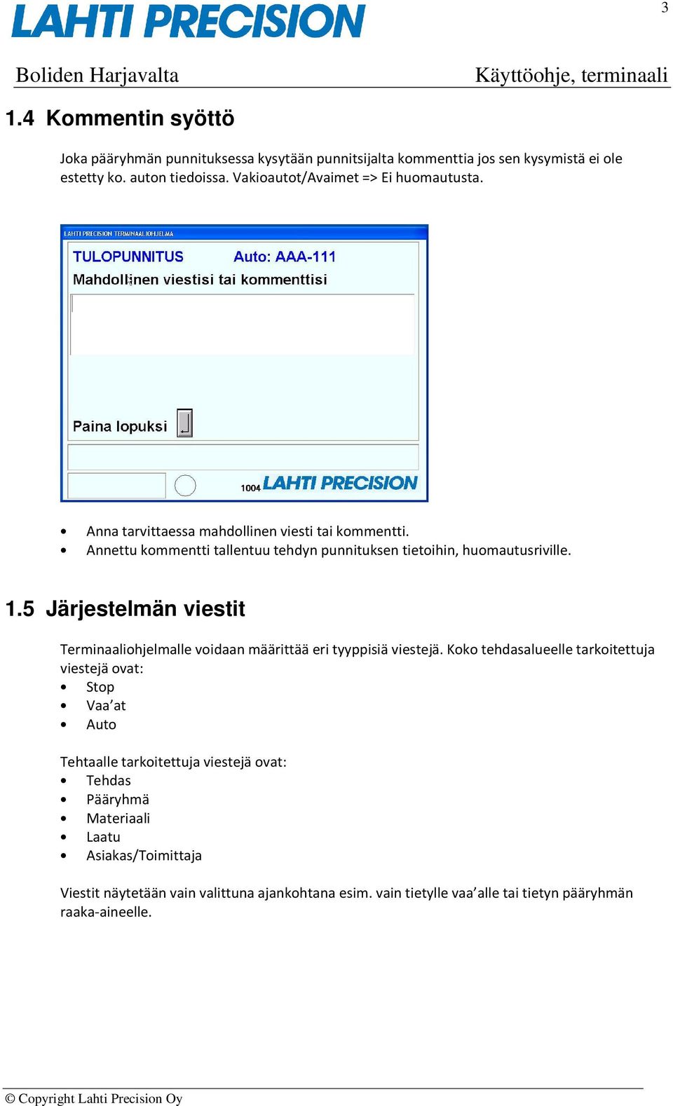 1.5 Järjestelmän viestit Terminaaliohjelmalle voidaan määrittää eri tyyppisiä viestejä.