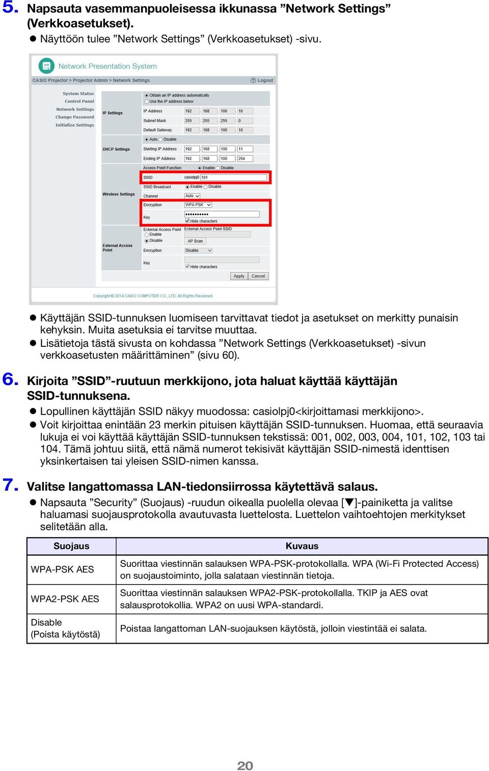 Lisätietoja tästä sivusta on kohdassa Network Settings (Verkkoasetukset) -sivun verkkoasetusten määrittäminen (sivu 60). 6. Kirjoita SSID -ruutuun merkkijono, jota haluat käyttää käyttäjän SSID-tunnuksena.