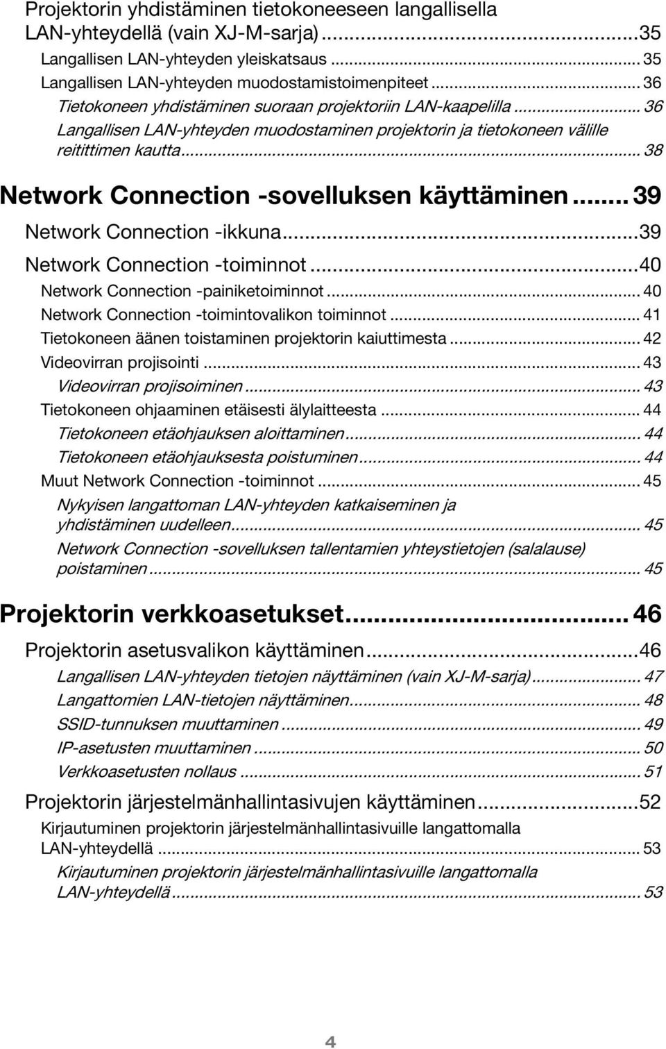 .. 38 Network Connection -sovelluksen käyttäminen... 39 Network Connection -ikkuna...39 Network Connection -toiminnot...40 Network Connection -painiketoiminnot.