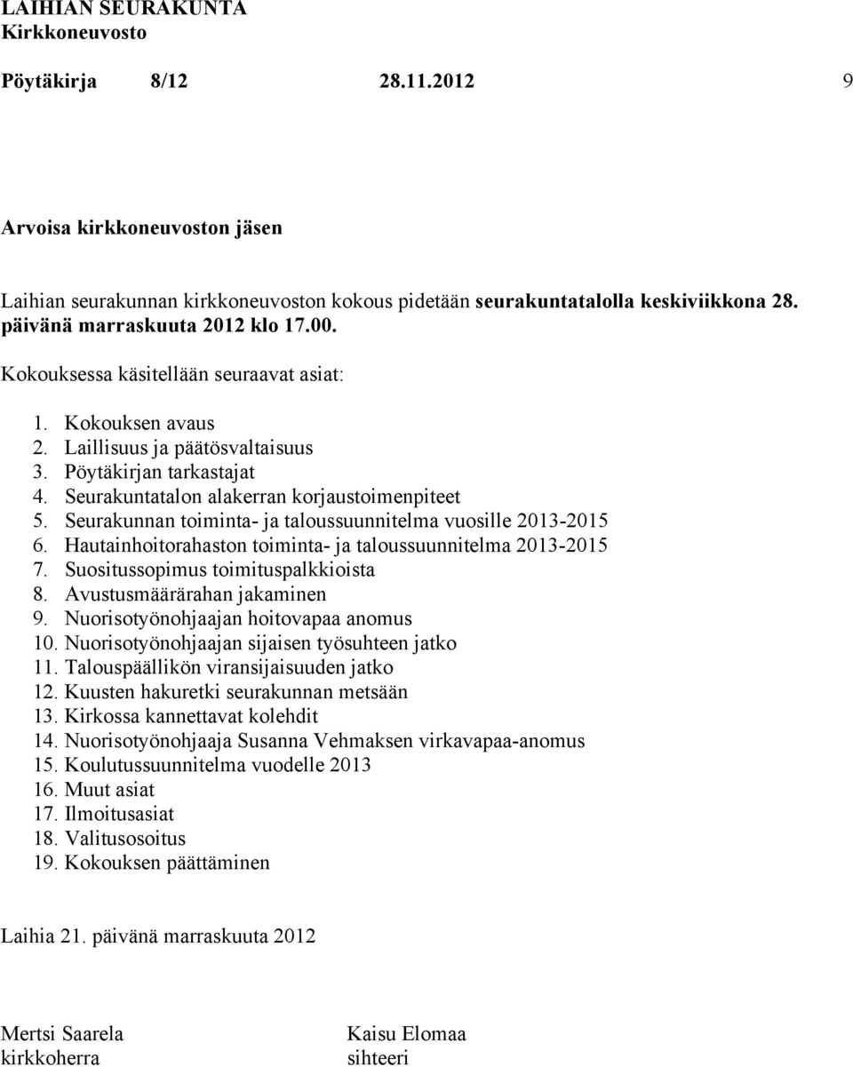 Seurakunnan toiminta- ja taloussuunnitelma vuosille 2013-2015 6. Hautainhoitorahaston toiminta- ja taloussuunnitelma 2013-2015 7. Suositussopimus toimituspalkkioista 8. Avustusmäärärahan jakaminen 9.