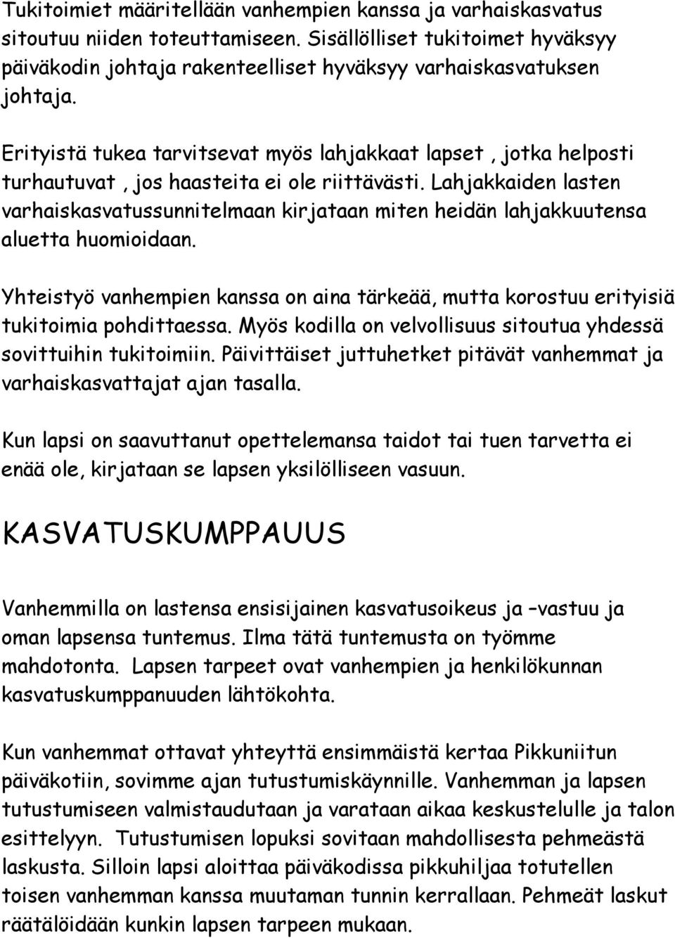 Lahjakkaiden lasten varhaiskasvatussunnitelmaan kirjataan miten heidän lahjakkuutensa aluetta huomioidaan.