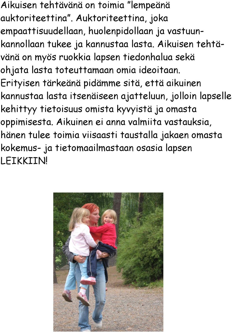 Aikuisen tehtävänä on myös ruokkia lapsen tiedonhalua sekä ohjata lasta toteuttamaan omia ideoitaan.