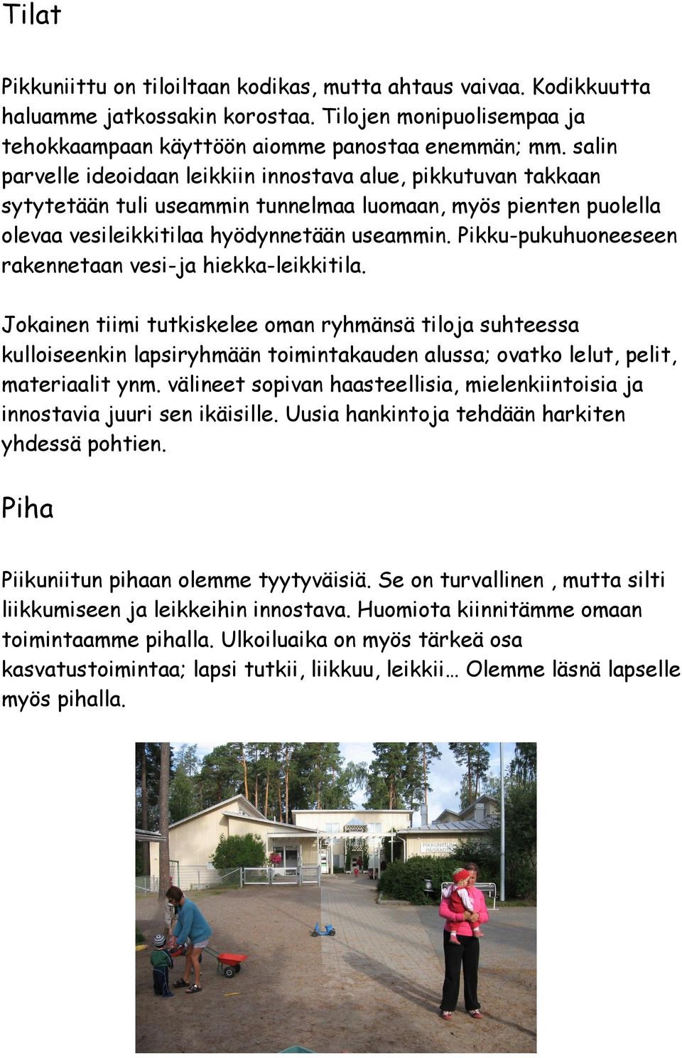 Pikku-pukuhuoneeseen rakennetaan vesi-ja hiekka-leikkitila.