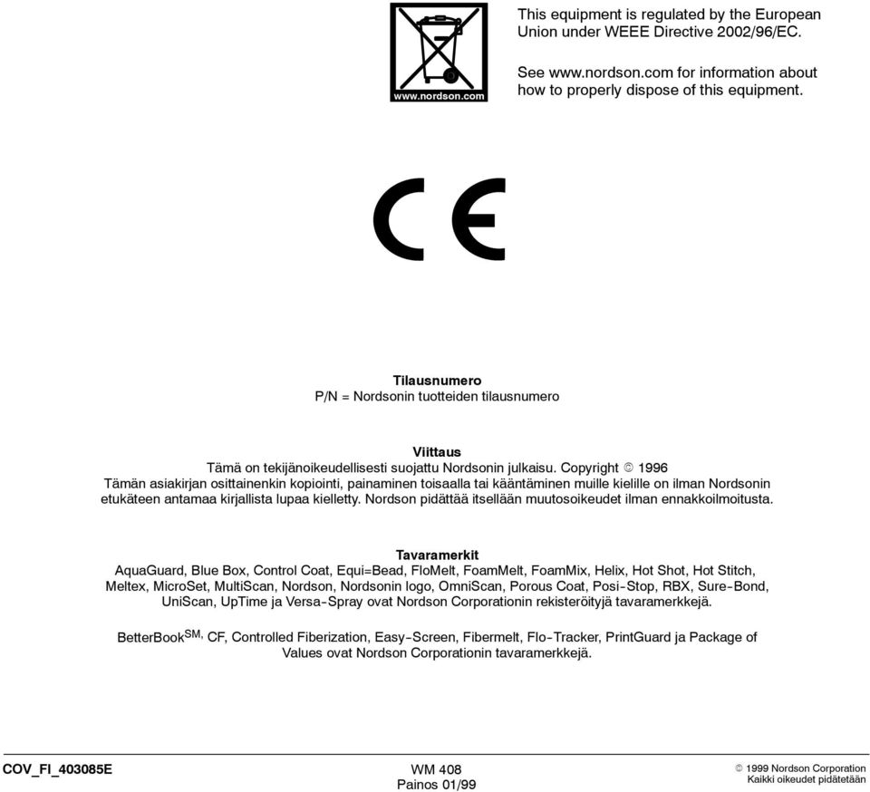 Copyright 1996 Tämän asiakirjan osittainenkin kopiointi, painaminen toisaalla tai kääntäminen muille kielille on ilman Nordsonin etukäteen antamaa kirjallista lupaa kielletty.