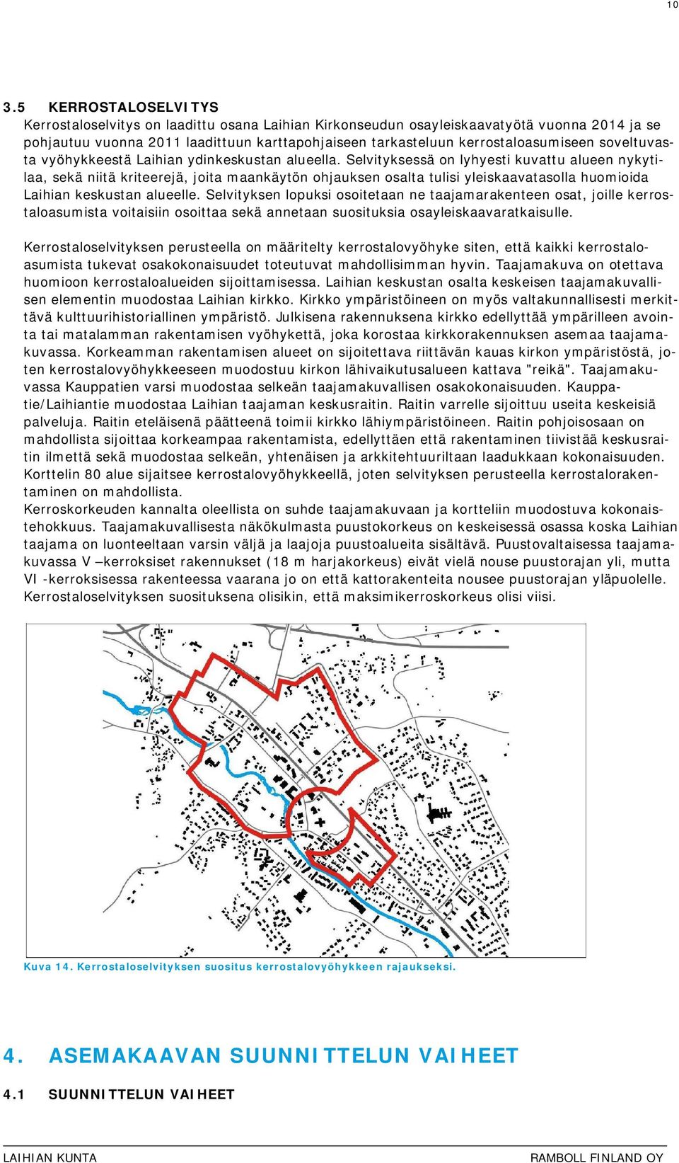 Selvityksessä on lyhyesti kuvattu alueen nykytilaa, sekä niitä kriteerejä, joita maankäytön ohjauksen osalta tulisi yleiskaavatasolla huomioida Laihian keskustan alueelle.