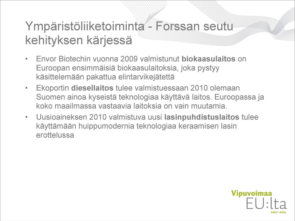2010 olemaan Suomen ainoa kyseistä teknologiaa käyttävä laitos.
