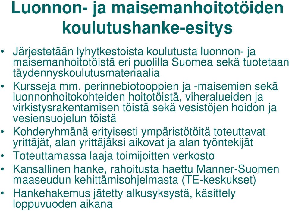 perinnebiotooppien ja -maisemien sekä luonnonhoitokohteiden hoitotöistä, viheralueiden ja virkistysrakentamisen töistä sekä vesistöjen hoidon ja vesiensuojelun töistä