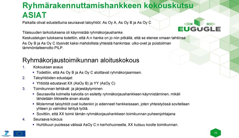 PILP. Ryhmäkorjaustoimikunnan aloituskokous 1. Kokouksen avaus Todettiin, että As Oy B ja As Oy C aloittavat ryhmäkorjaamisen. 2.