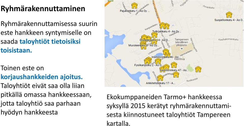 Taloyhtiöt eivät saa olla liian pitkällä omassa hankkeessaan, jotta taloyhtiö saa parhaan hyödyn