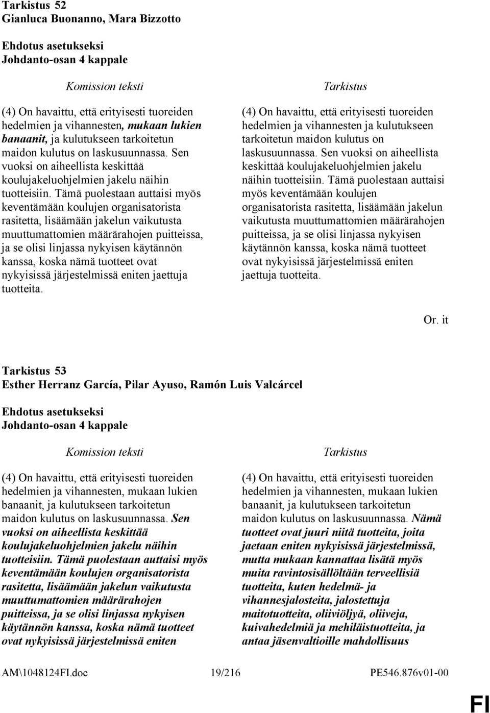 Tämä puolestaan auttaisi myös keventämään koulujen organisatorista rasitetta, lisäämään jakelun vaikutusta muuttumattomien määrärahojen puitteissa, ja se olisi linjassa nykyisen käytännön kanssa,