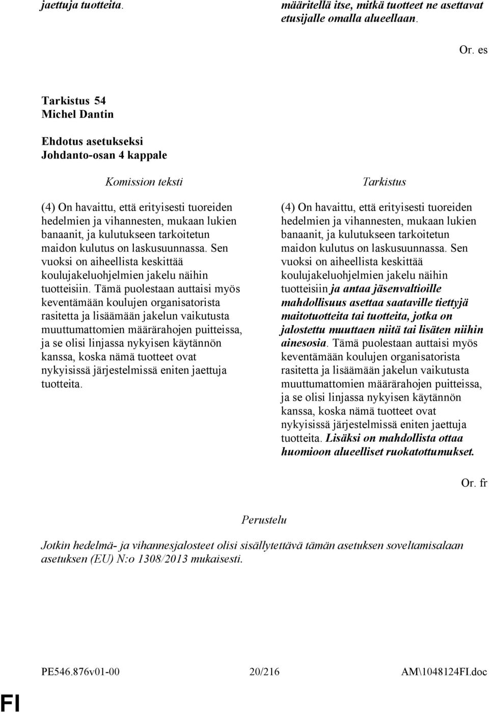 Sen vuoksi on aiheellista keskittää koulujakeluohjelmien jakelu näihin tuotteisiin.