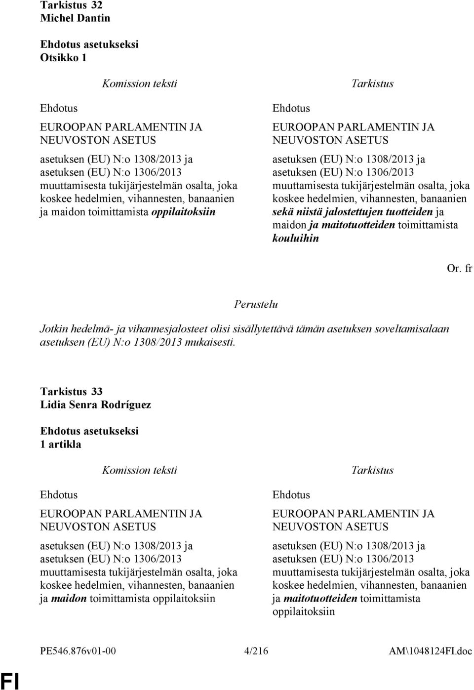 tukijärjestelmän osalta, joka koskee hedelmien, vihannesten, banaanien sekä niistä jalostettujen tuotteiden ja maidon ja maitotuotteiden toimittamista kouluihin Or.