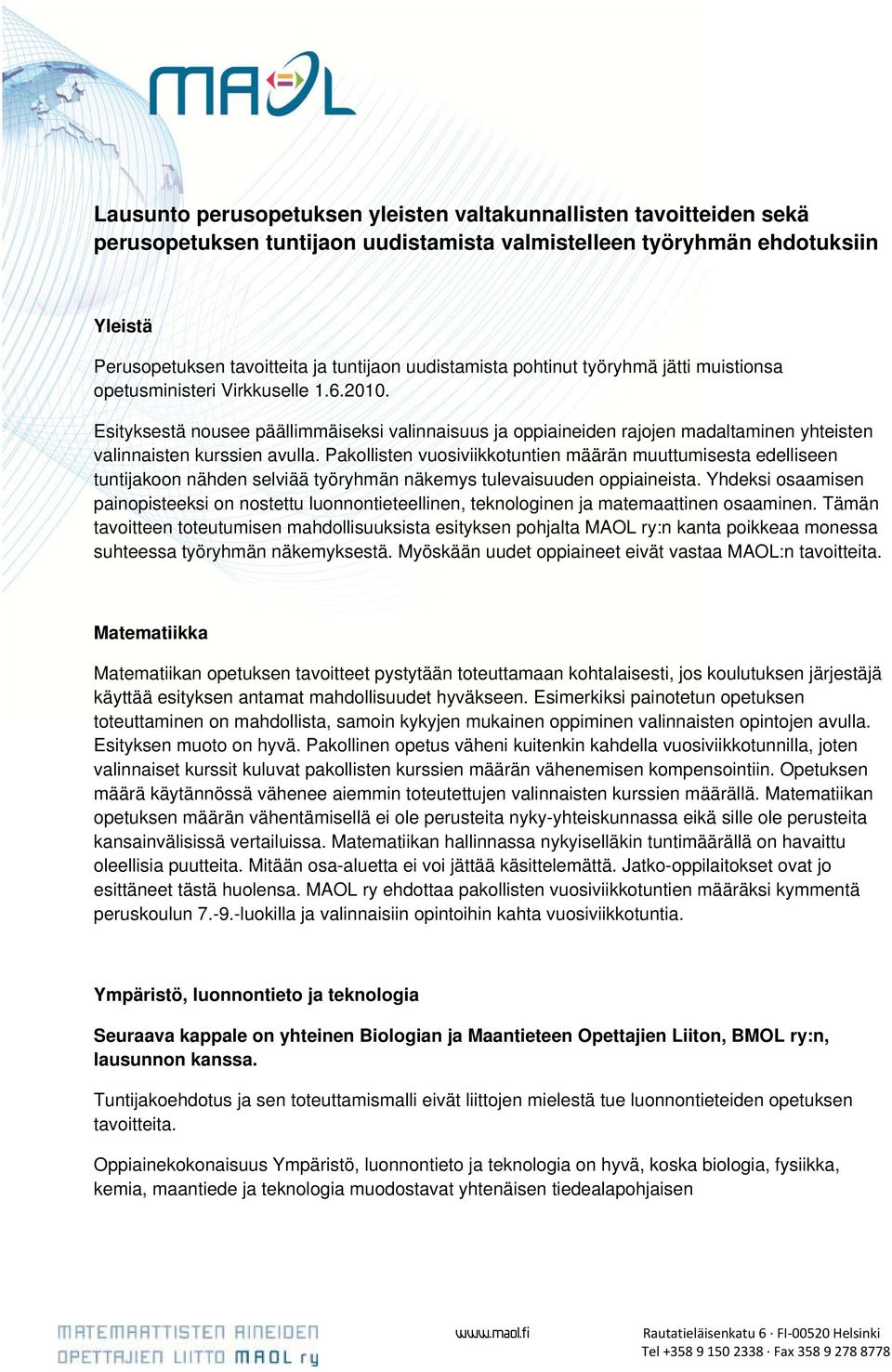 Esityksestä nousee päällimmäiseksi valinnaisuus ja oppiaineiden rajojen madaltaminen yhteisten valinnaisten kurssien avulla.