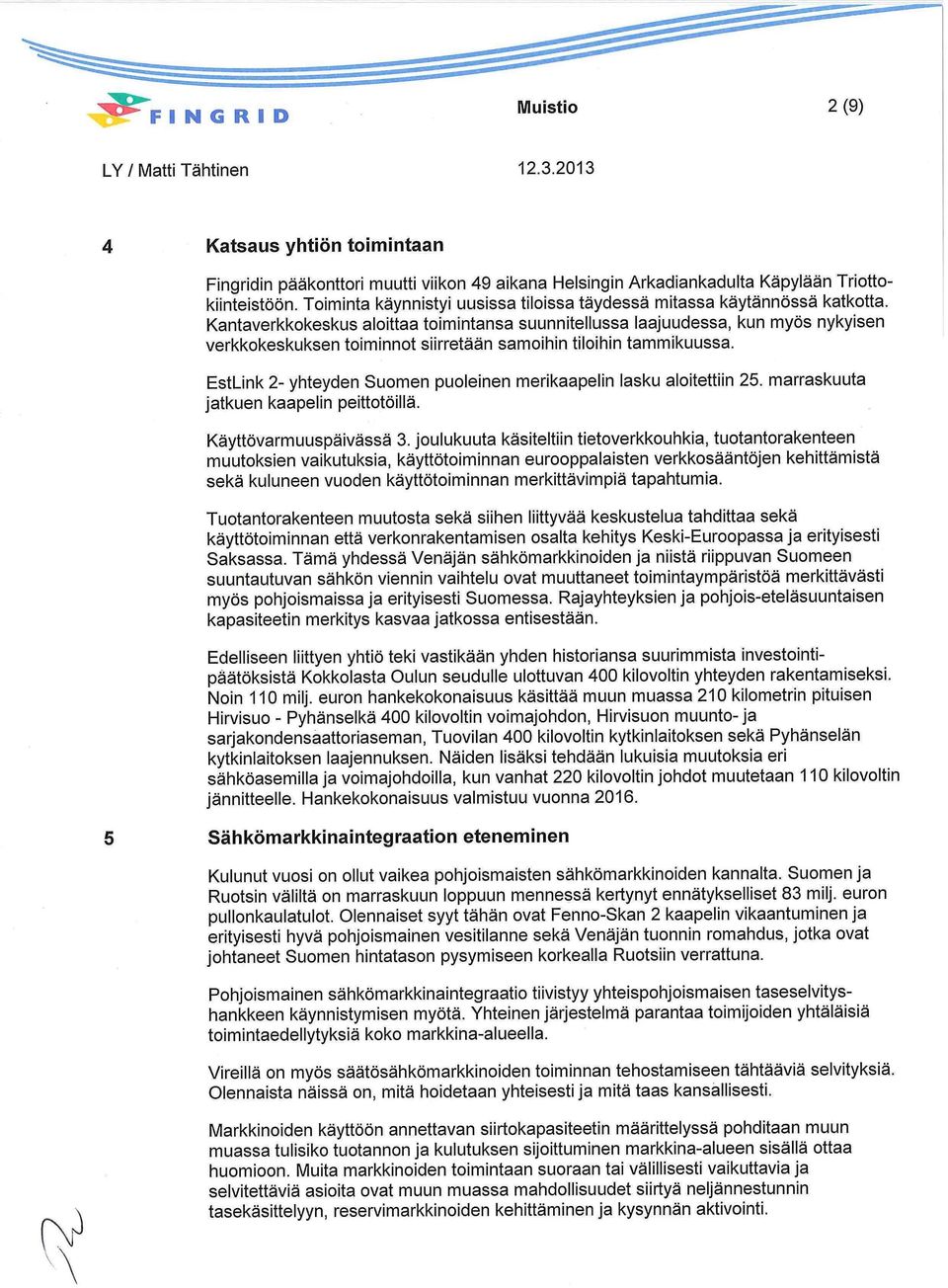 Kantaverkkokeskus aloittaa toimintansa suunnitellussa laajuudessa, kun myös nykyisen verkkokeskuksen toiminnot siirretään samoihin tiloihin tammikuussa.