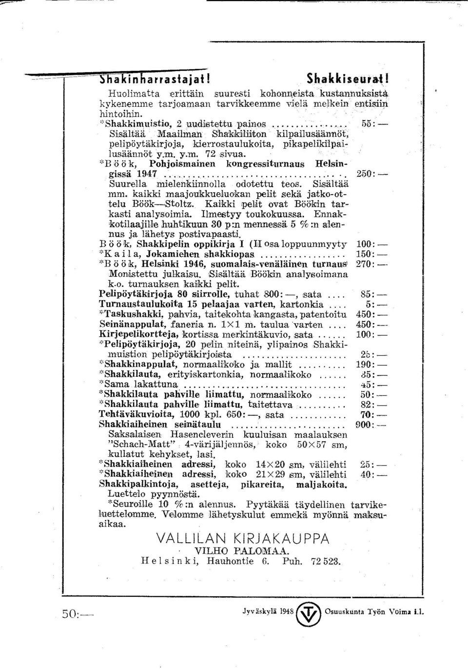 ';'B Ö Ö k, Pohjoismainen kongressiturnaus Helsingissä 1947... '. 250:- Suurella mielenkiinnolla odotettu teos. Sisältää mm. kaikki maajoukkueluokan pelit sekä jatko-ottelu Böök-Stoltz. Kai:ldd.