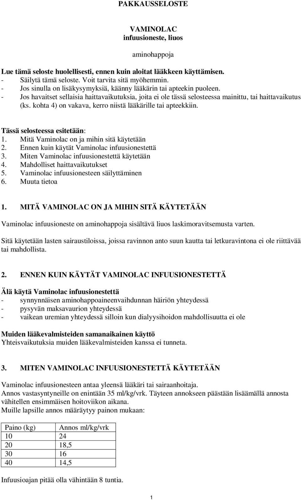 kohta 4) on vakava, kerro niistä lääkärille tai apteekkiin. Tässä selosteessa esitetään: 1. Mitä Vaminolac on ja mihin sitä käytetään 2. Ennen kuin käytät Vaminolac infuusionestettä 3.