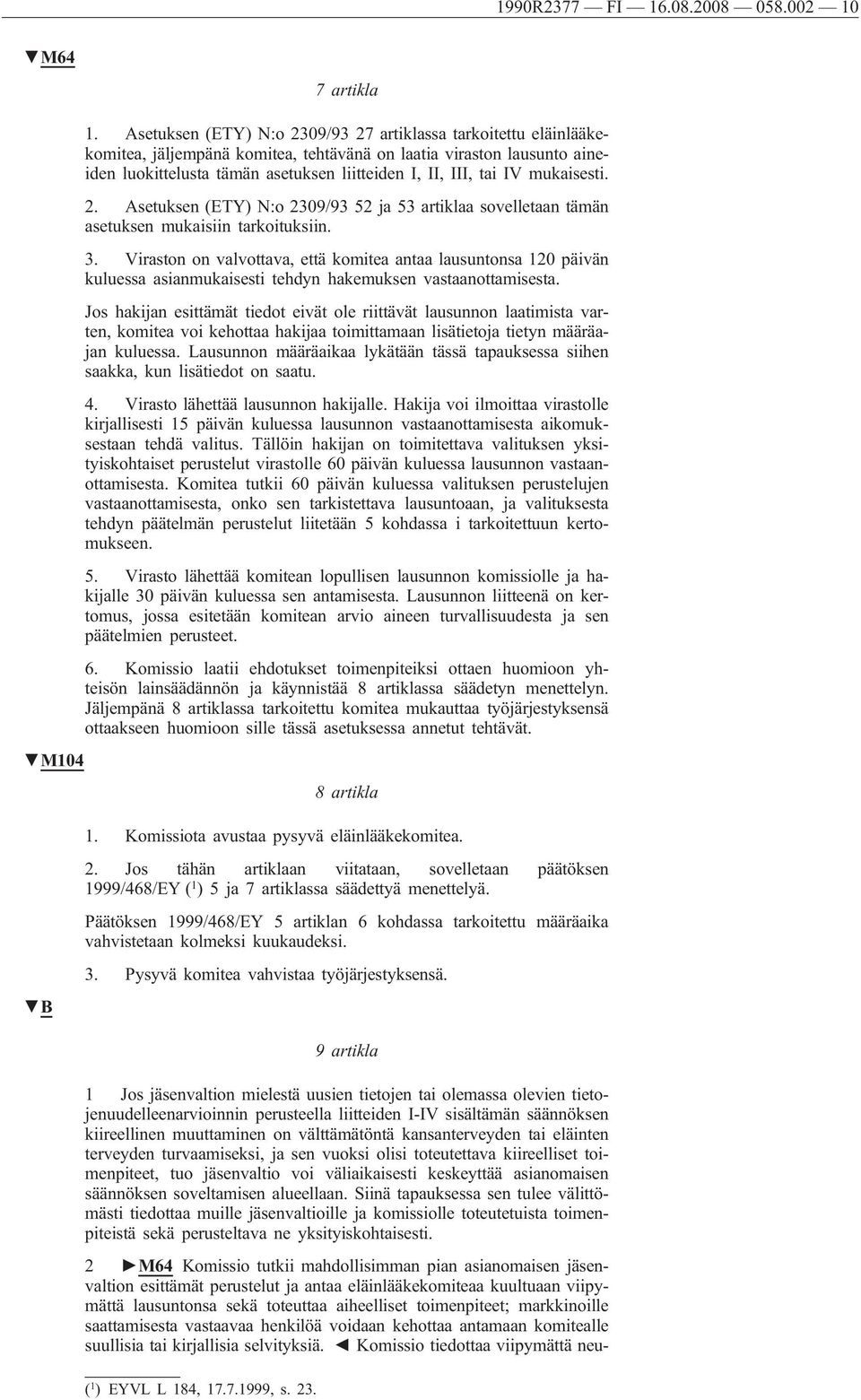 mukaisesti. 2. Asetuksen (ETY) N:o 2309/93 52 ja 53 artiklaa sovelletaan tämän asetuksen mukaisiin tarkoituksiin. 3.