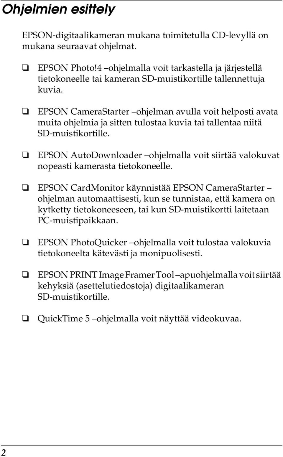 EPSON CameraStarter ohjelman avulla voit helposti avata muita ohjelmia ja sitten tulostaa kuvia tai tallentaa niitä SD-muistikortille.