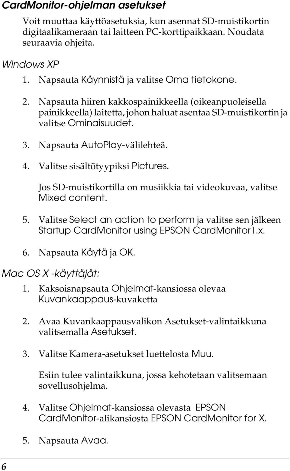 Napsauta AutoPlay-välilehteä. 4. Valitse sisältötyypiksi Pictures. Jos SD-muistikortilla on musiikkia tai videokuvaa, valitse Mixed content. 5.