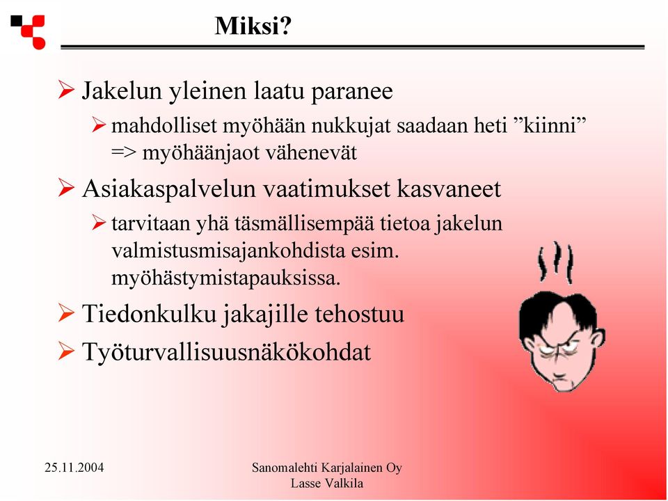 kiinni => myöhäänjaot vähenevät Asiakaspalvelun vaatimukset kasvaneet